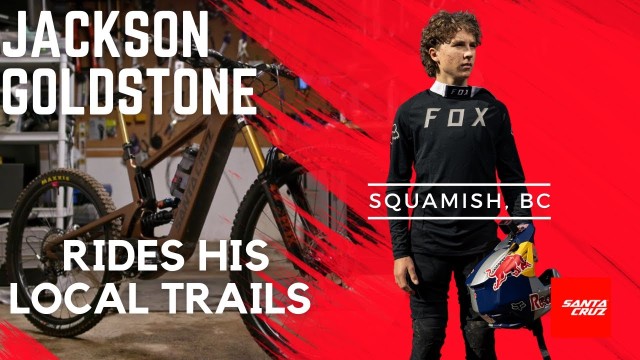 Video: JACKSON GOLDSTONE rides his local Squamish trails