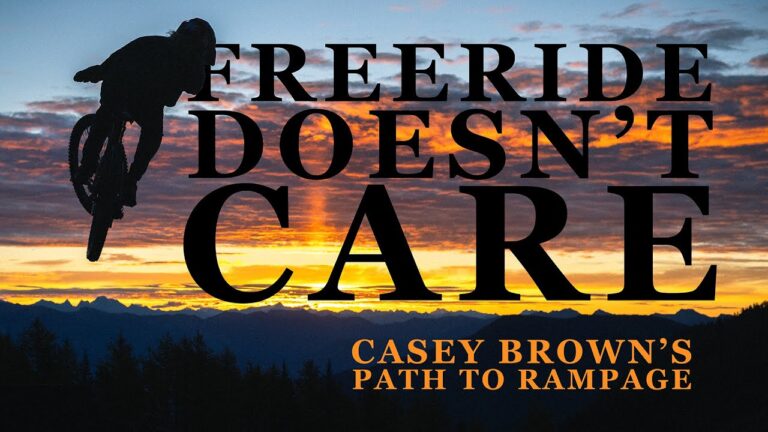 Video: 'Freeride Doesn't Care' - Casey Brown's Path to Rampage